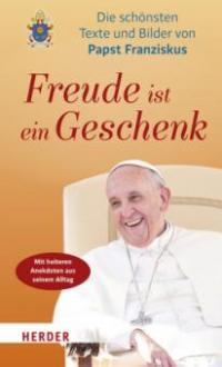 Freude ist ein Geschenk - Franziskus