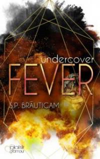 Undercover: Fever - S. P. Bräutigam