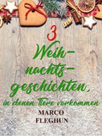 Drei Weihnachtsgeschichten, in denen Tiere vorkommen - Marco Fleghun
