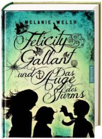 Felicity Gallant und Das Auge des Sturms - Melanie Welsh