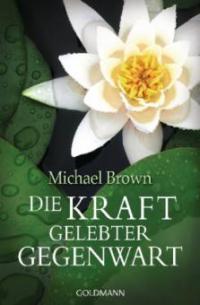 Die Kraft gelebter Gegenwart - Michael Brown