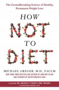 How Not to Diet - M. D. Greger