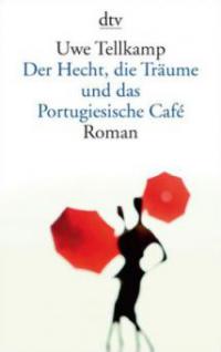 Der Hecht, die Träume und das Portugiesische Café - Uwe Tellkamp