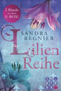 Die Lilien-Reihe: Das Herz der Lilie (Alle Bände in einer E-Box!) - Sandra Regnier