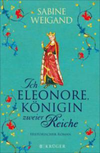 Ich, Eleonore, Königin zweier Reiche - Sabine Weigand