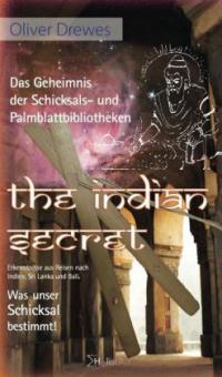 The Indian Secret. Das Geheimnis der Schicksals- und Palmblattbibliotheken. - Oliver Drewes