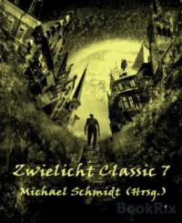 Zwielicht Classic Nr. 7 - Michael Schmidt (Hrsg.