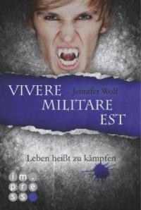 Die Sanguis-Trilogie 2: Vivere militare est - Leben heißt zu kämpfen - Jennifer Wolf