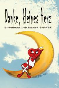 Danke, kleines Herz - Marion Bischoff