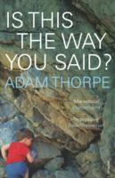 Is This The Way You Said? - Adam Thorpe