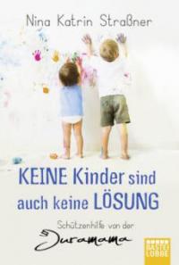 Keine Kinder sind auch keine Lösung - Nina K. Straßner