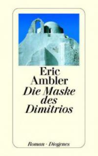 Die Maske des Dimitrios - Eric Ambler