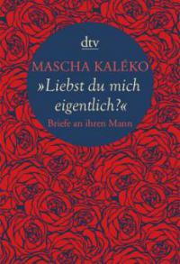 "Liebst du mich eigentlich?" - Mascha Kaléko