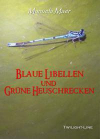 Blaue Libellen und grüne Heuschrecken - Manuela Maer