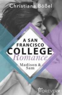 Madison & Sam - A San Francisco College Romance - Christiane Bößel