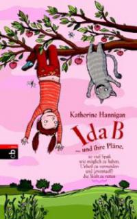 Ida B. . . . und ihre Pläne, so viel Spaß wie möglich zu haben, Unheil zu vermeiden und (eventuell) die Welt zu retten - Katherine Hannigan