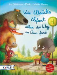 Wie Ellabella Elefant allein den Weg zu Oma fand - Iris Schürmann-Mock