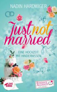 Just not married (Chick Lit, Liebe) - Nadin Hardwiger