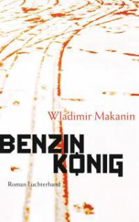 Benzinkönig - Wladimir Makanin