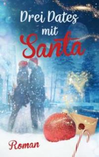 Drei Dates mit Santa (Liebe, Chick-lit) - Louis Saskia, Julia Bohndorf, Marie Weißdorn, Julia Lalena Stöcken