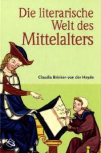 Die literarische Welt des Mittelalters - Claudia Brinker von der Heyde