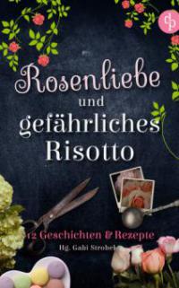 Rosenliebe und gefährliches Risotto - Gabi Strobel