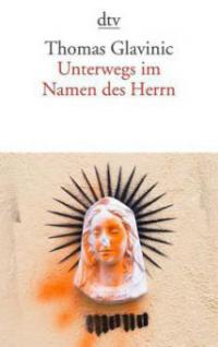 Unterwegs im Namen des Herrn - Thomas Glavinic