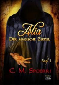 Alia - Der magische Zirkel - C. M. Spoerri