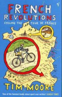 French Revolutions, Cycling the Tour de France. Alpenpässe und Anchovis, englische Ausgabe. Tortour de France, englische Ausgabe - Tim Moore
