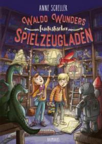 Waldo Wunders fantastischer Spielzeugladen - Anne Scheller