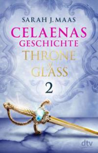 Celaenas Geschichte 2 - Throne of Glass - Sarah Maas