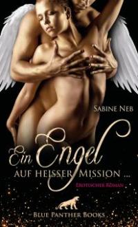 Ein Engel auf heißer Mission ... | Erotischer Roman - Sabine Neb