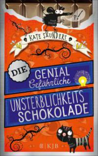 Die genial gefährliche Unsterblichkeitsschokolade - Kate Saunders