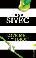 Love Me, Idiot! - Tara Sivec