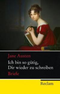 Ich bin so gütig, Dir wieder zu schreiben - Jane Austen