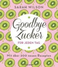 Goodbye Zucker für jeden Tag - Sarah Wilson