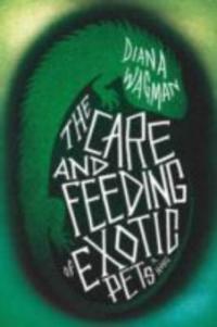 The Care and Feeding of Exotic Pets - Diana Wagman