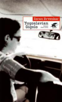 Yugoslavian Gigolo - Zoran Drvenkar