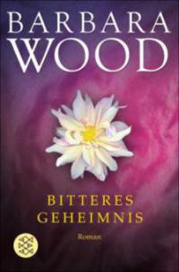 Bitteres Geheimnis - Barbara Wood