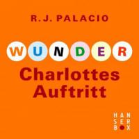 Wunder - Charlottes Auftritt - Raquel J. Palacio