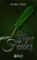 Die grüne Feder. Bd.1 - Petra Teufl