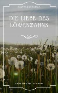 Die Liebe des Löwenzahns - Serafina Haldimann