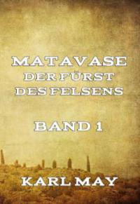 Matavase, der Fürst des Felsens, Band 1 - Karl May