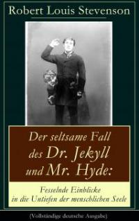 Der seltsame Fall des Dr. Jekyll und Mr. Hyde: Fesselnde Einblicke in die Untiefen der menschlichen Seele - Robert Louis Stevenson