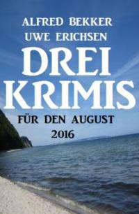 Drei Krimis für den August 2016 - Uwe Erichsen, Alfred Bekker