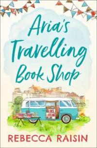 Aria's Travelling Book Shop - Rebecca Raisin