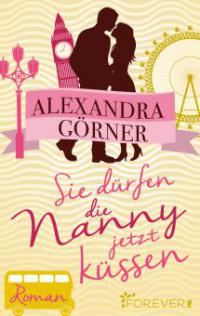 Sie dürfen die Nanny jetzt küssen - Alexandra Görner