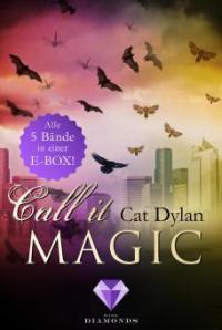 Call it magic: Alle fünf Bände der romantischen Urban-Fantasy-Reihe in einer E-Box! - Laini Otis, Cat Dylan