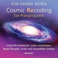 Cosmic Recoding - Das Praxisprogramm, 1 Audio-CD - Eva-Maria Mora
