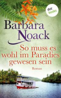 So muss es wohl im Paradies gewesen sein - Barbara Noack